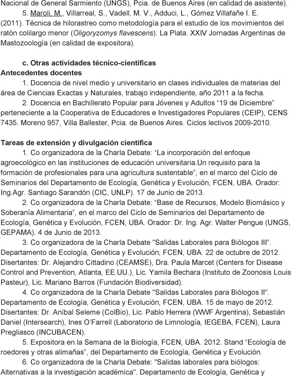 XXIV Jornadas Argentinas de Mastozoología (en calidad de expositora). c. Otras actividades técnico científicas Antecedentes docentes 1.