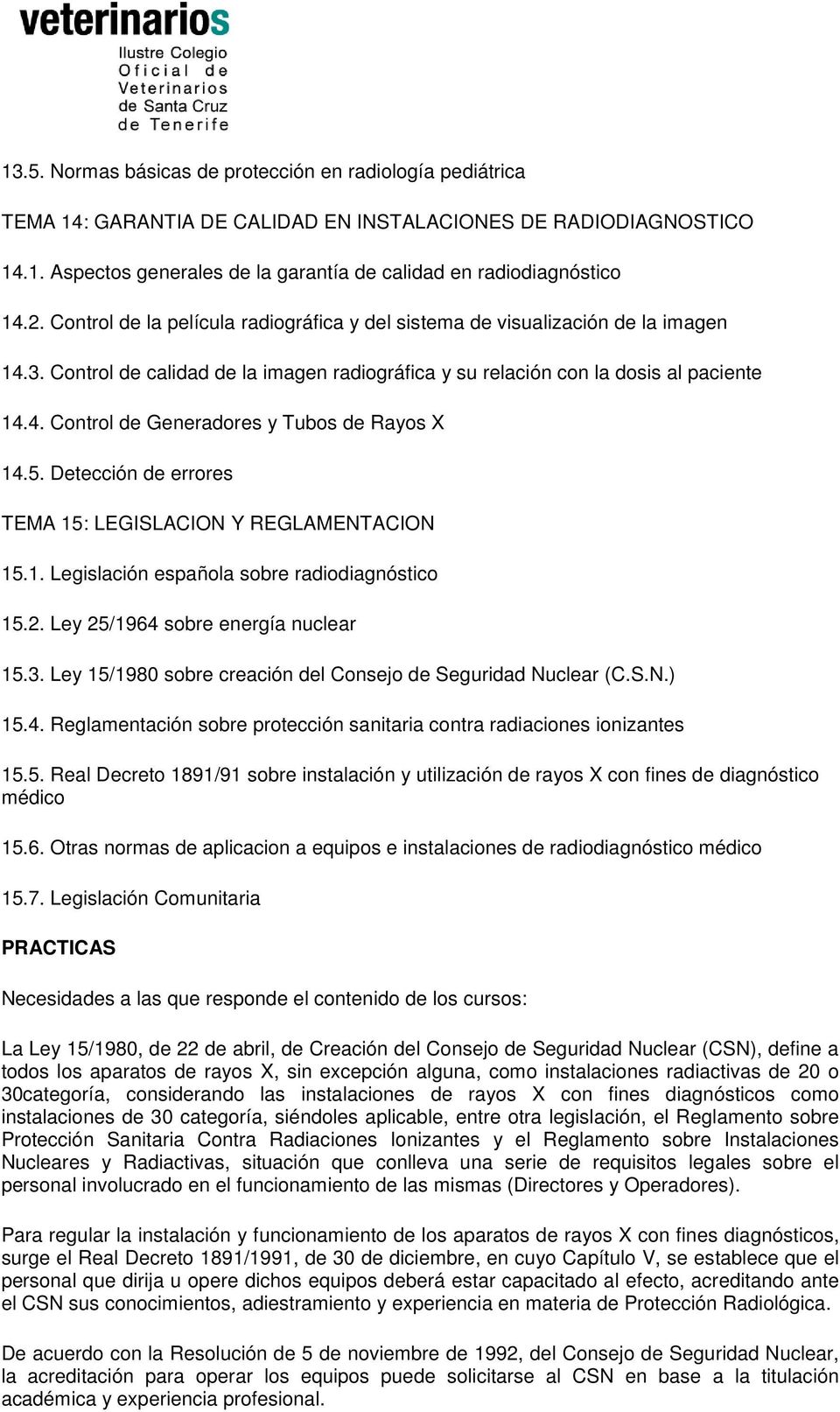 5. Detección de errores TEMA 15: LEGISLACION Y REGLAMENTACION 15.1. Legislación española sobre radiodiagnóstico 15.2. Ley 25/1964 sobre energía nuclear 15.3.