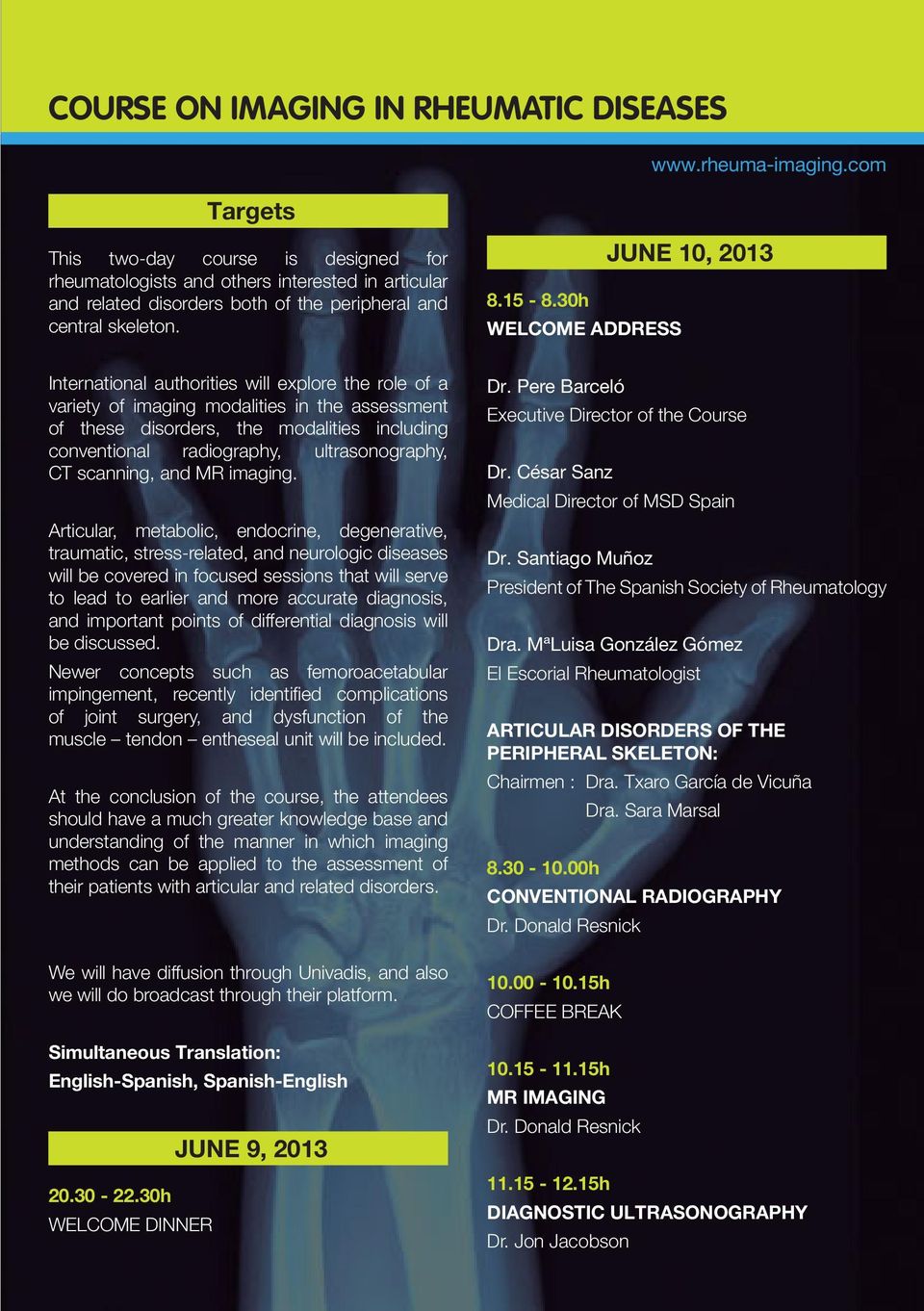 30h WELCOME ADDRESS JUNE 10, 2013 International authorities will explore the role of a variety of imaging modalities in the assessment of these disorders, the modalities including conventional