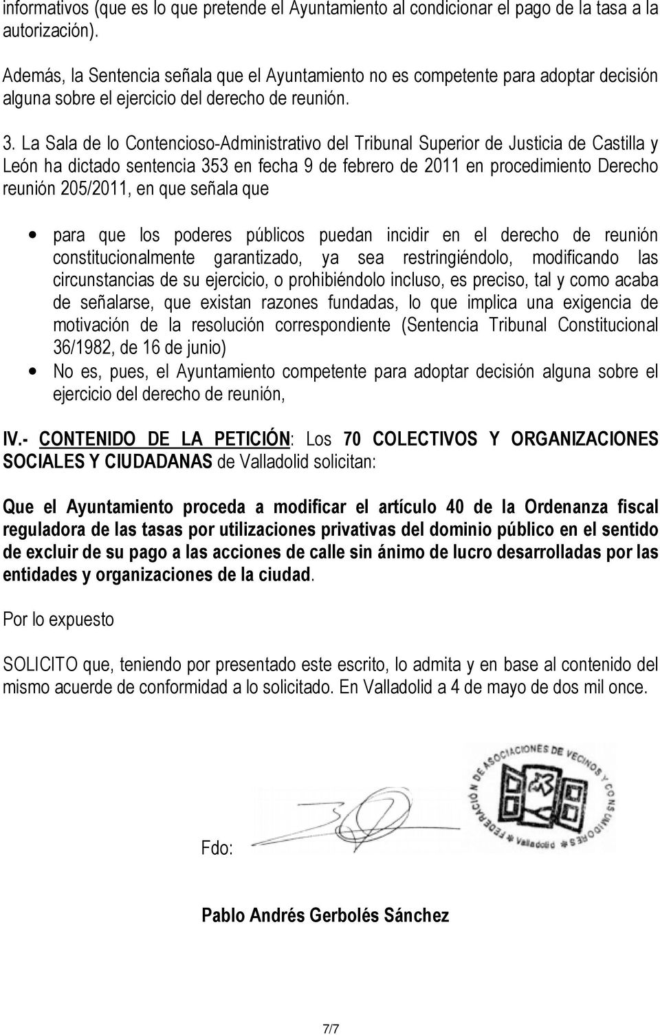 La Sala de lo Contencioso-Administrativo del Tribunal Superior de Justicia de Castilla y León ha dictado sentencia 353 en fecha 9 de febrero de 2011 en procedimiento Derecho reunión 205/2011, en que