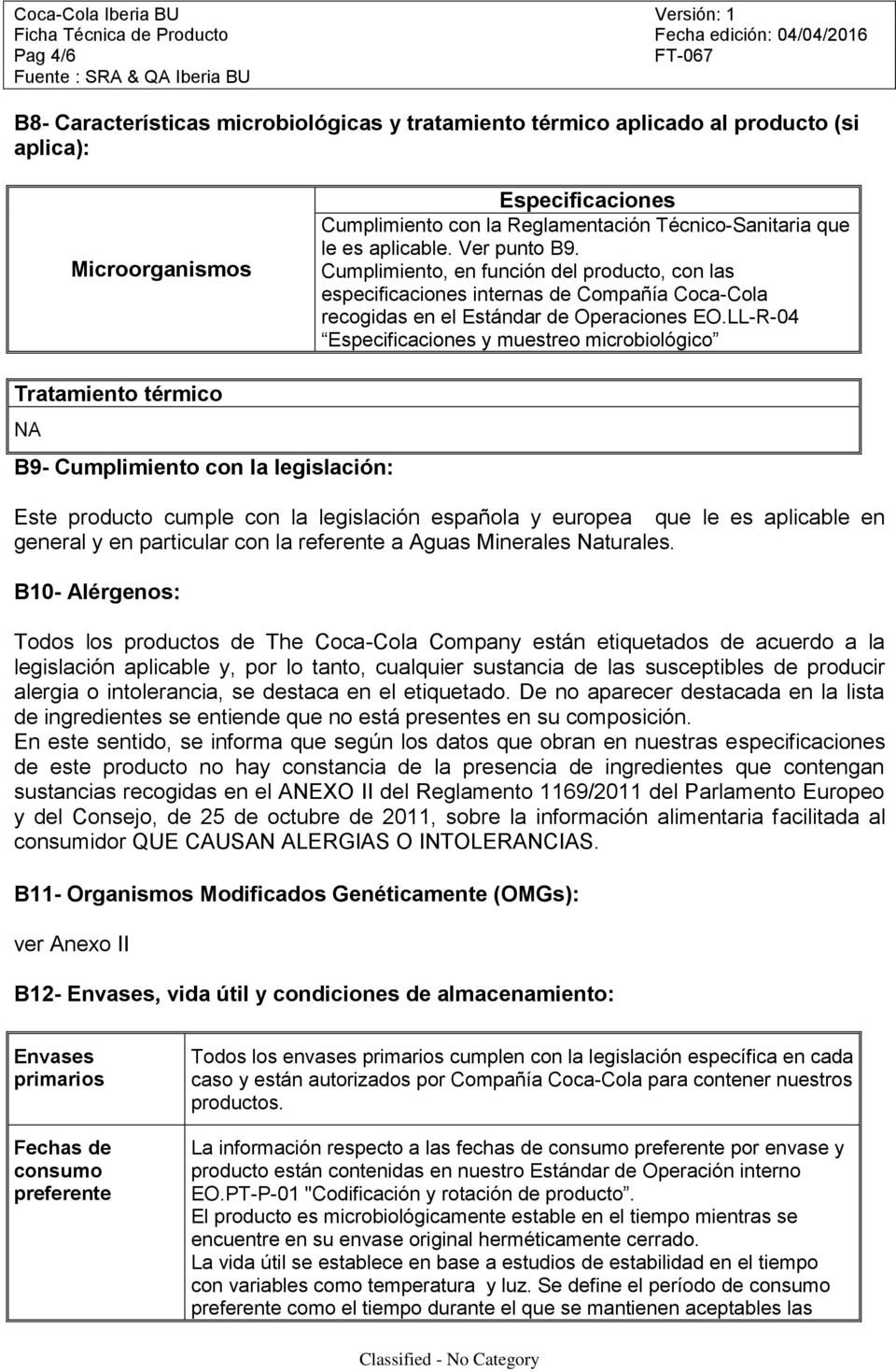 LL-R-04 Especificaciones y muestreo microbiológico Tratamiento térmico NA B9- Cumplimiento con la legislación: Este producto cumple con la legislación española y europea que le es aplicable en