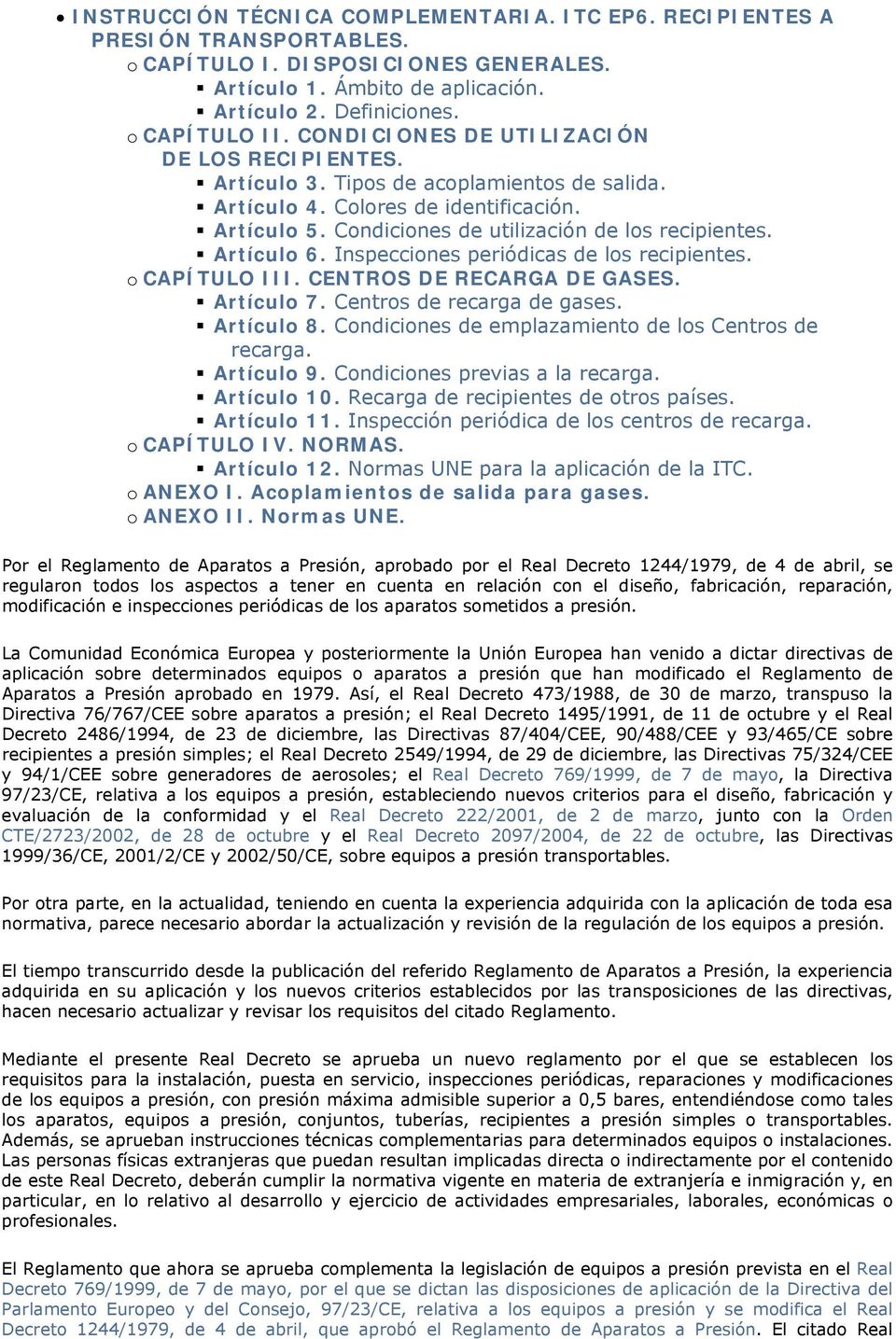 Artículo 6. Inspecciones periódicas de los recipientes. o CAPÍTULO III. CENTROS DE RECARGA DE GASES. Artículo 7. Centros de recarga de gases. Artículo 8.