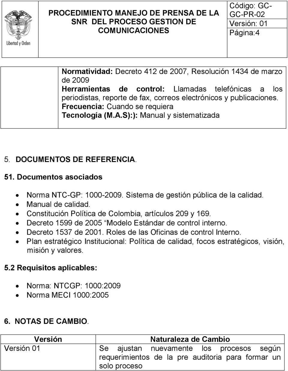 Constitución Política de Colombia, artículos 209 y 169. Decreto 1599 de 2005 Modelo Estándar de control interno. Decreto 1537 de 2001. Roles de las Oficinas de control Interno.