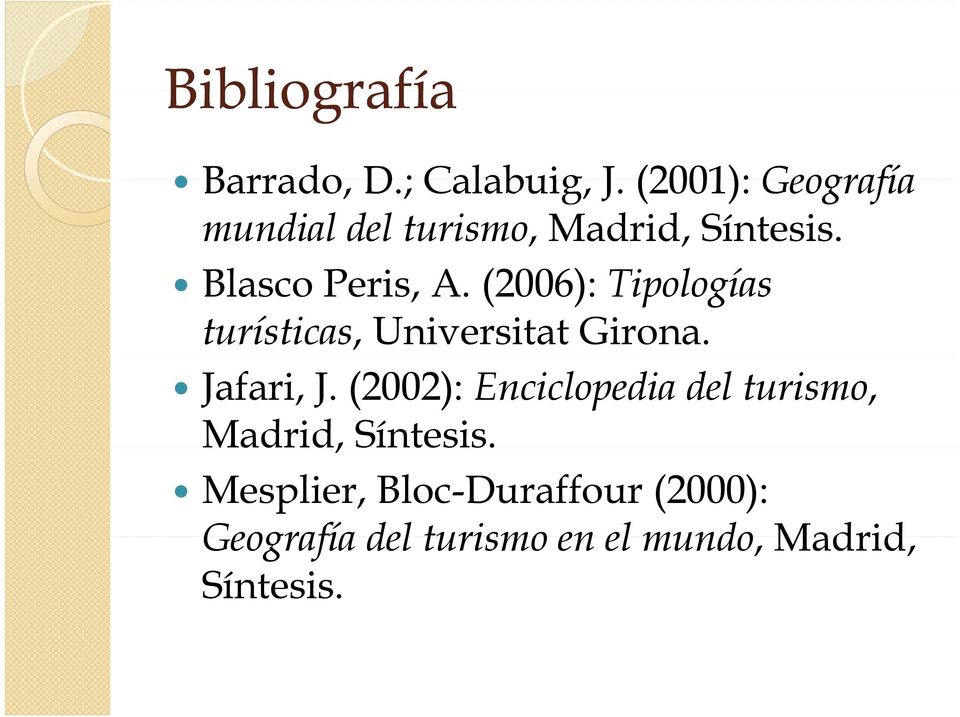 (2006): Tipologías turísticas, Universitat Girona. Jafari, J.