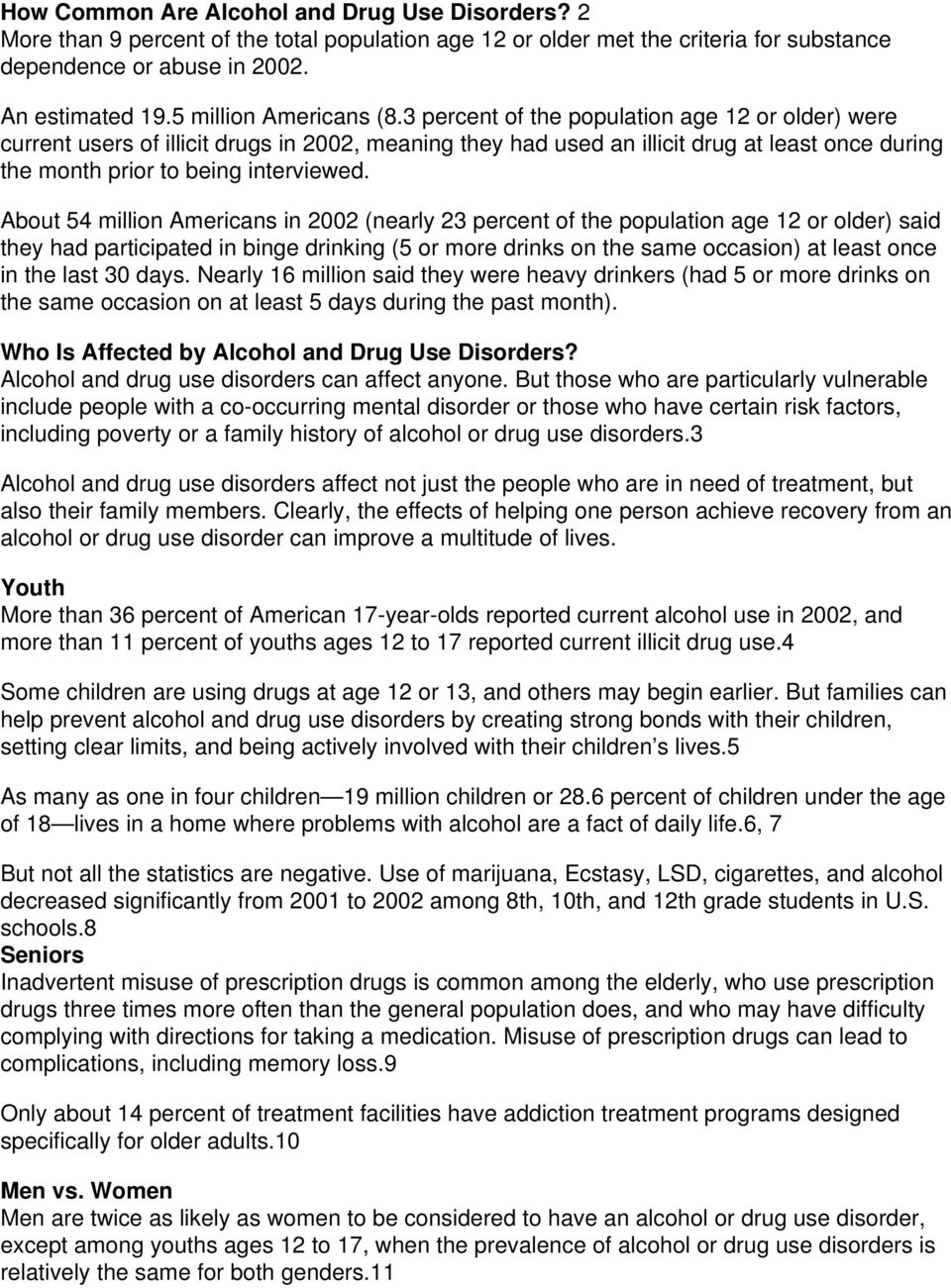 3 percent of the population age 12 or older) were current users of illicit drugs in 2002, meaning they had used an illicit drug at least once during the month prior to being interviewed.
