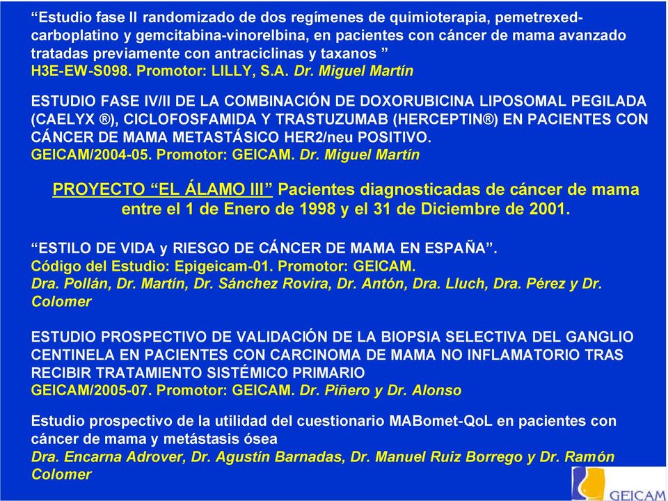 Miguel Martín ESTUDIO FASE IV/II DE LA COMBINACIÓN DE DOXORUBICINA LIPOSOMAL PEGILADA (CAELYX ), CICLOFOSFAMIDA Y TRASTUZUMAB (HERCEPTIN ) EN PACIENTES CON CÁNCER DE MAMA METASTÁSICO HER2/neu