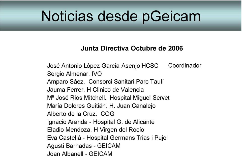 Hospital Miguel Servet María Dolores Guitián. H. Juan Canalejo Alberto de la Cruz. COG Ignacio Aranda - Hospital G.