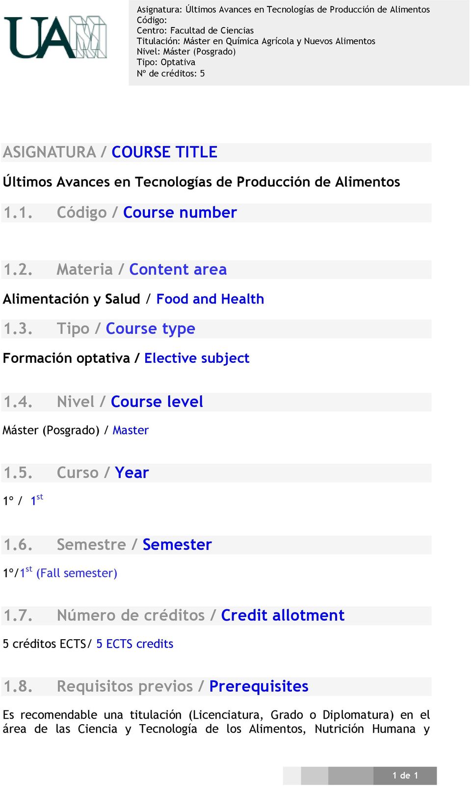 Nivel / Course level Máster (Posgrado) / Master 1.5. Curso / Year 1º / 1 st 1.6. Semestre / Semester 1º/1 st (Fall semester) 1.7.