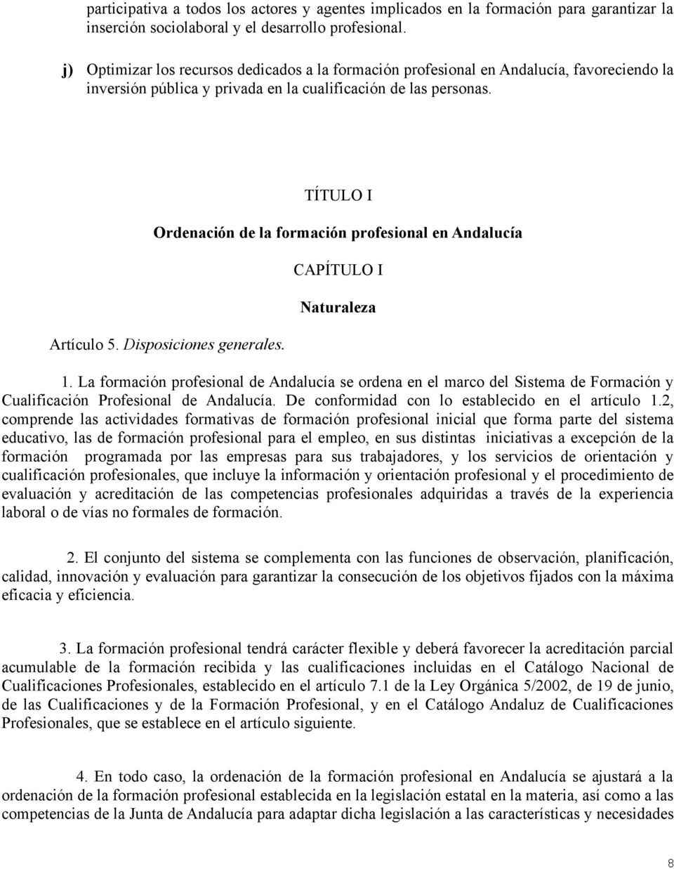 TÍTULO I Ordenación de la formación profesional en Andalucía Artículo 5. Disposiciones generales. CAPÍTULO I Naturaleza 1.