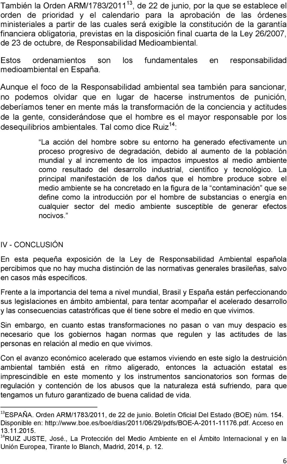 Estos ordenamientos son los fundamentales en responsabilidad medioambiental en España.