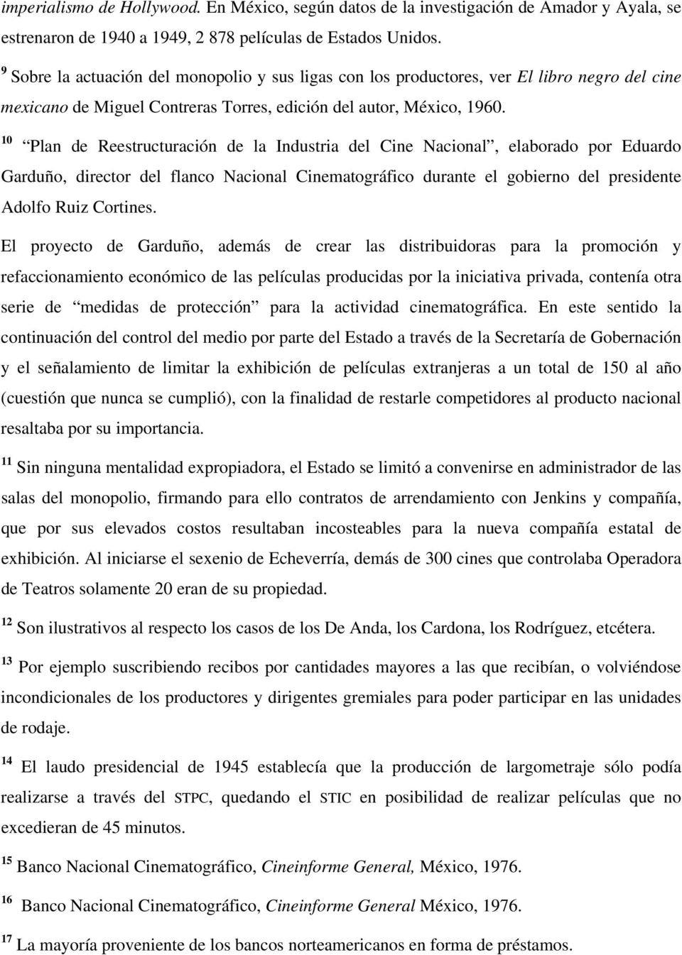 10 Plan de Reestructuración de la Industria del Cine Nacional, elaborado por Eduardo Garduño, director del flanco Nacional Cinematográfico durante el gobierno del presidente Adolfo Ruiz Cortines.