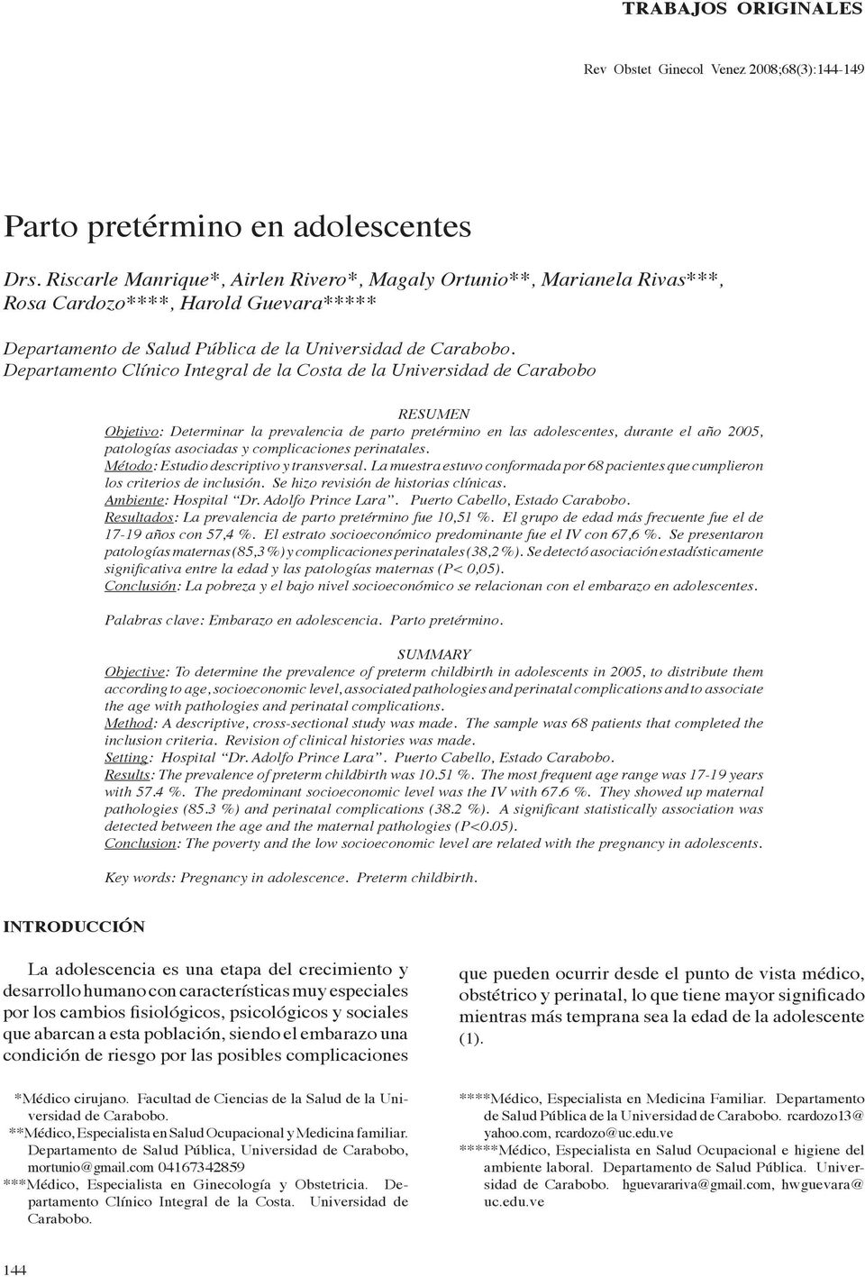 Departamento Clínico Integral de la Costa de la Universidad de Carabobo RESUMEN Objetivo: Determinar la prevalencia de parto pretérmino en las adolescentes, durante el año 2005, patologías asociadas