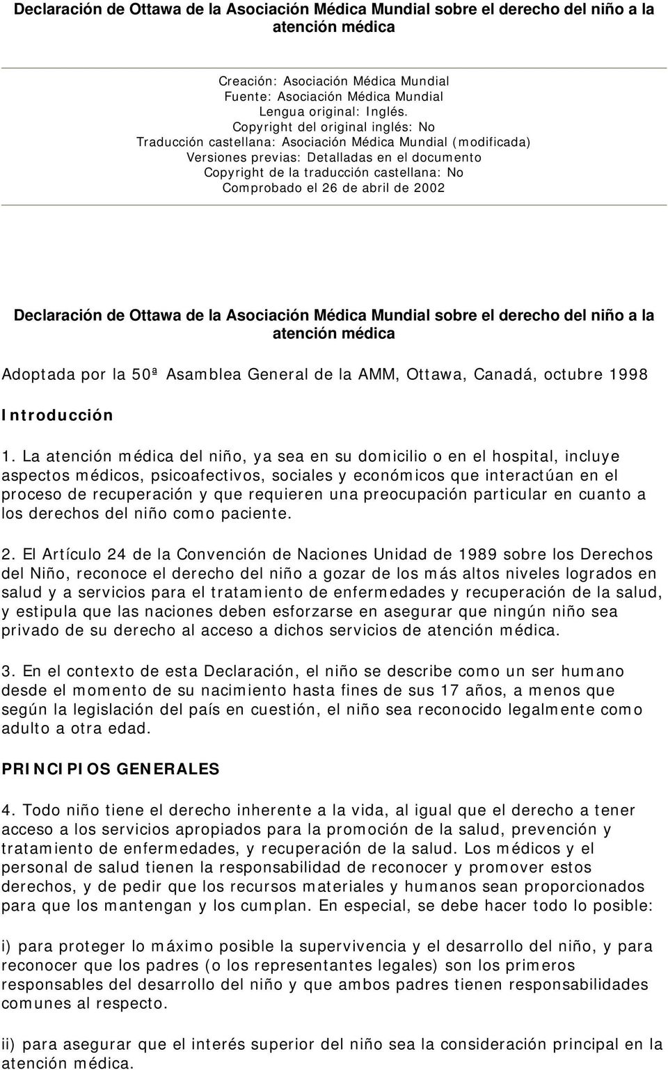 26 de abril de 2002 Declaración de Ottawa de la Asociación Médica Mundial sobre el derecho del niño a la atención médica Adoptada por la 50ª Asamblea General de la AMM, Ottawa, Canadá, octubre 1998