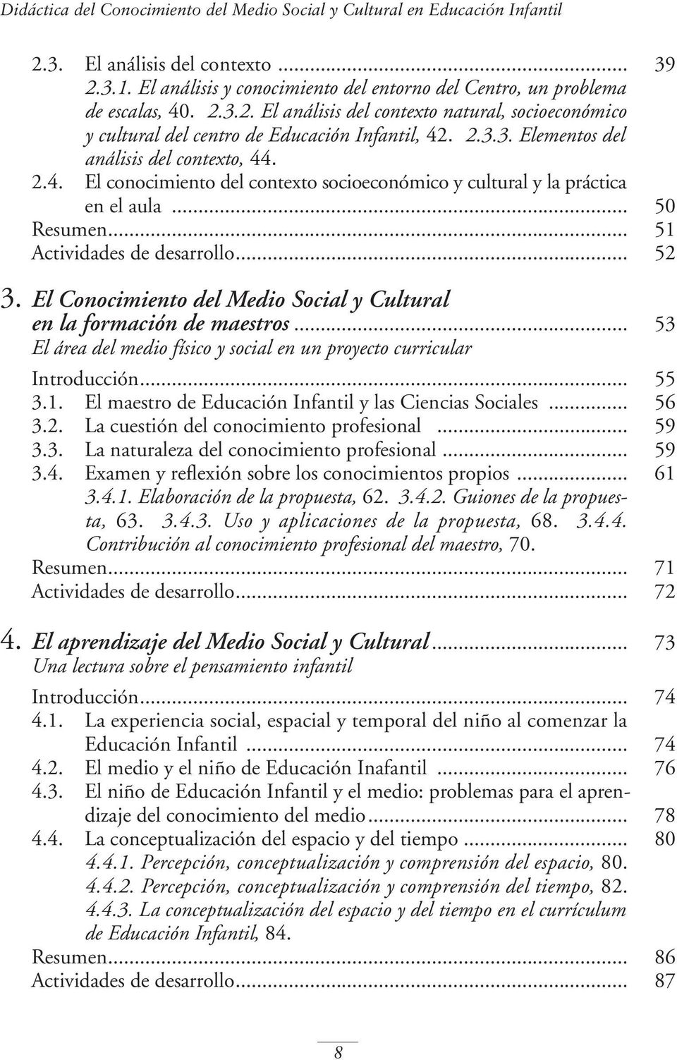 .. 50 Resumen... 51 Actividades de desarrollo... 52 3. El Conocimiento del Medio Social y Cultural en la formación de maestros.