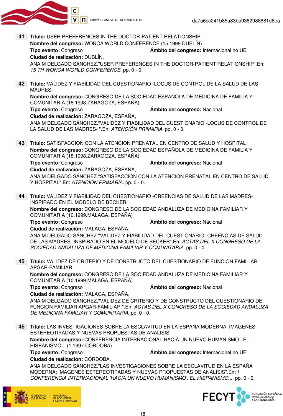 42 Título: VALIDEZ Y FIABILIDAD DEL CUESTIONARIO -LOCUS DE CONTROL DE LA SALUD DE LAS MADRES- Nombre del congreso: CONGRESO DE LA SOCIEDAD ESPAÑOLA DE MEDICINA DE FAMILIA Y COMUNITARIA (18.1998.