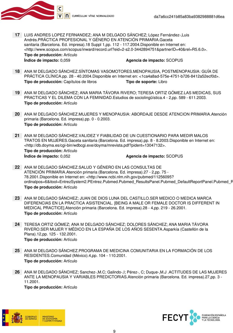 Índice de impacto: 0,059 Agencia de impacto: SCOPUS 18 SÍNTOMAS VASOMOTORES.MENOPAUSIA, POSTMENOPAUSIA: GUÍA DE PRÁCTICA CLÍNICA.pp. 28-40.2004.