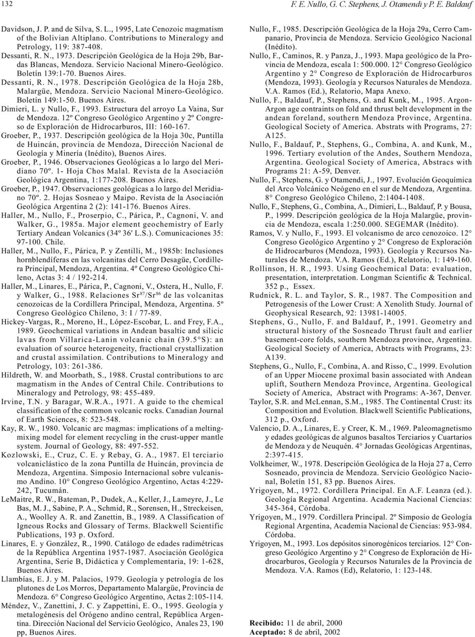 Buenos Aires. Dessanti, R. N., 1978. Descripción Geológica de la Hoja 28b, Malargüe, Mendoza. Servicio Nacional Minero-Geológico. Boletín 149:1-50. Buenos Aires. Dimieri, L. y Nullo, F., 1993.