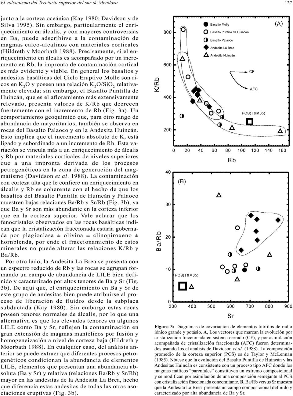 Moorbath 1988). Precisamente, si el enriquecimiento en álcalis es acompañado por un incremento en Rb, la impronta de contaminación cortical es más evidente y viable.