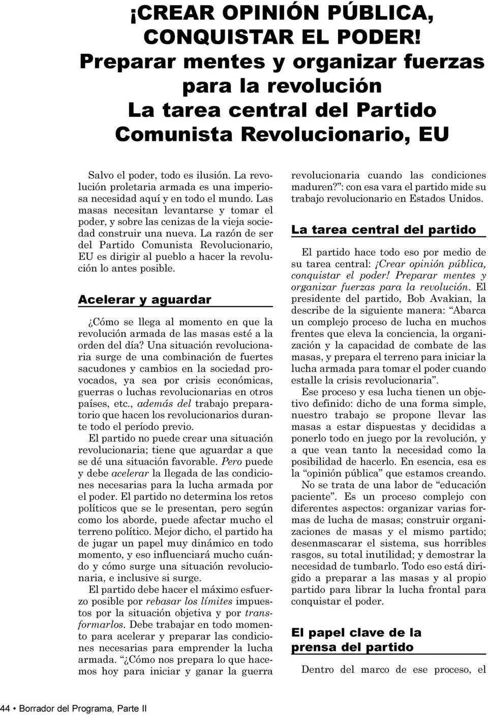 La razón de ser del Partido Comunista Revolucionario, EU es dirigir al pueblo a hacer la revolución lo antes posible.