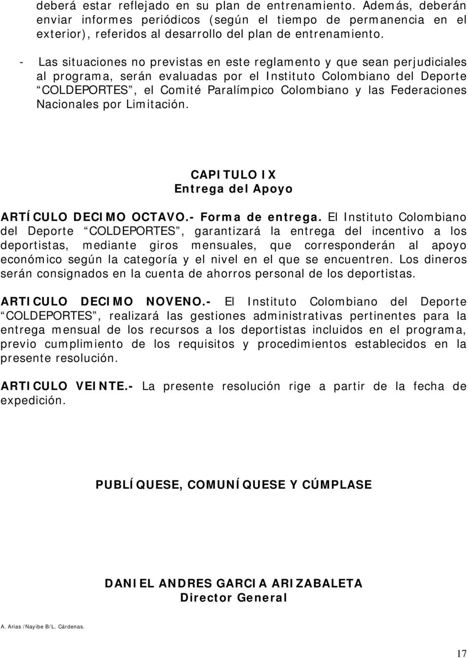 Federaciones Nacionales por Limitación. CAPITULO IX Entrega del Apoyo ARTÍCULO DECIMO OCTAVO.- Forma de entrega.