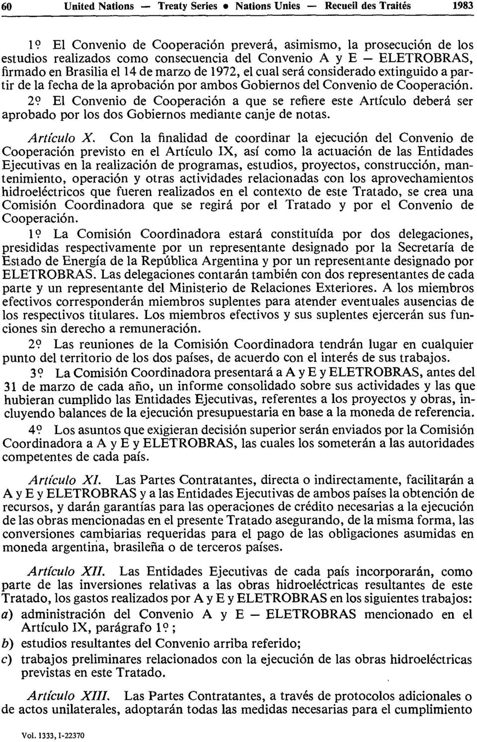 29 El Convenio de Coopération a que se refiere este Articulo deberâ ser aprobado por los dos Gobiernos mediante canje de notas. Articulo X.