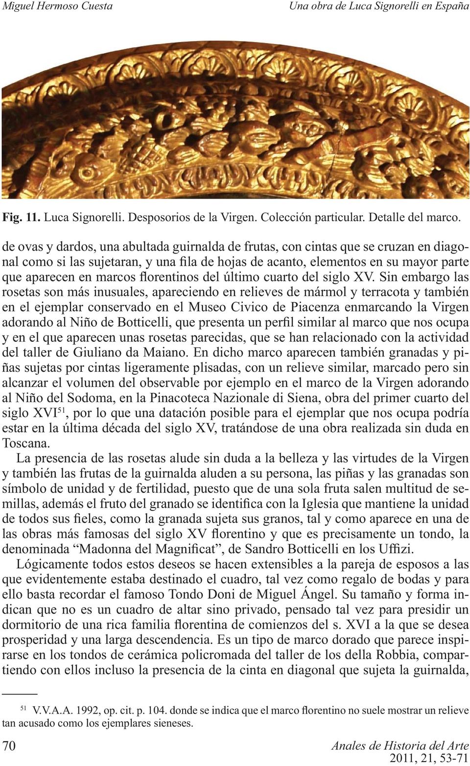 el Museo Civico de Piacenza enmarcando la Virgen y en el que aparecen unas rosetas parecidas, que se han relacionado con la actividad del taller de Giuliano da Maiano.