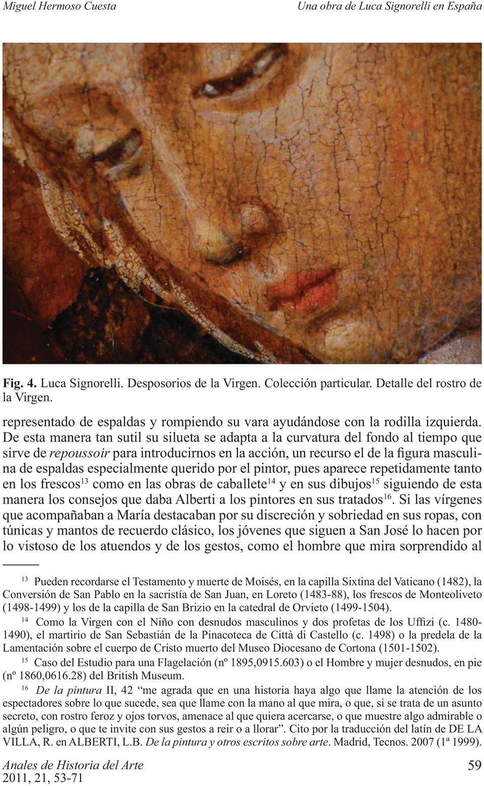 frescos 13 como en las obras de caballete 14 y en sus dibujos 15 siguiendo de esta manera los consejos que daba Alberti a los pintores en sus tratados 16.