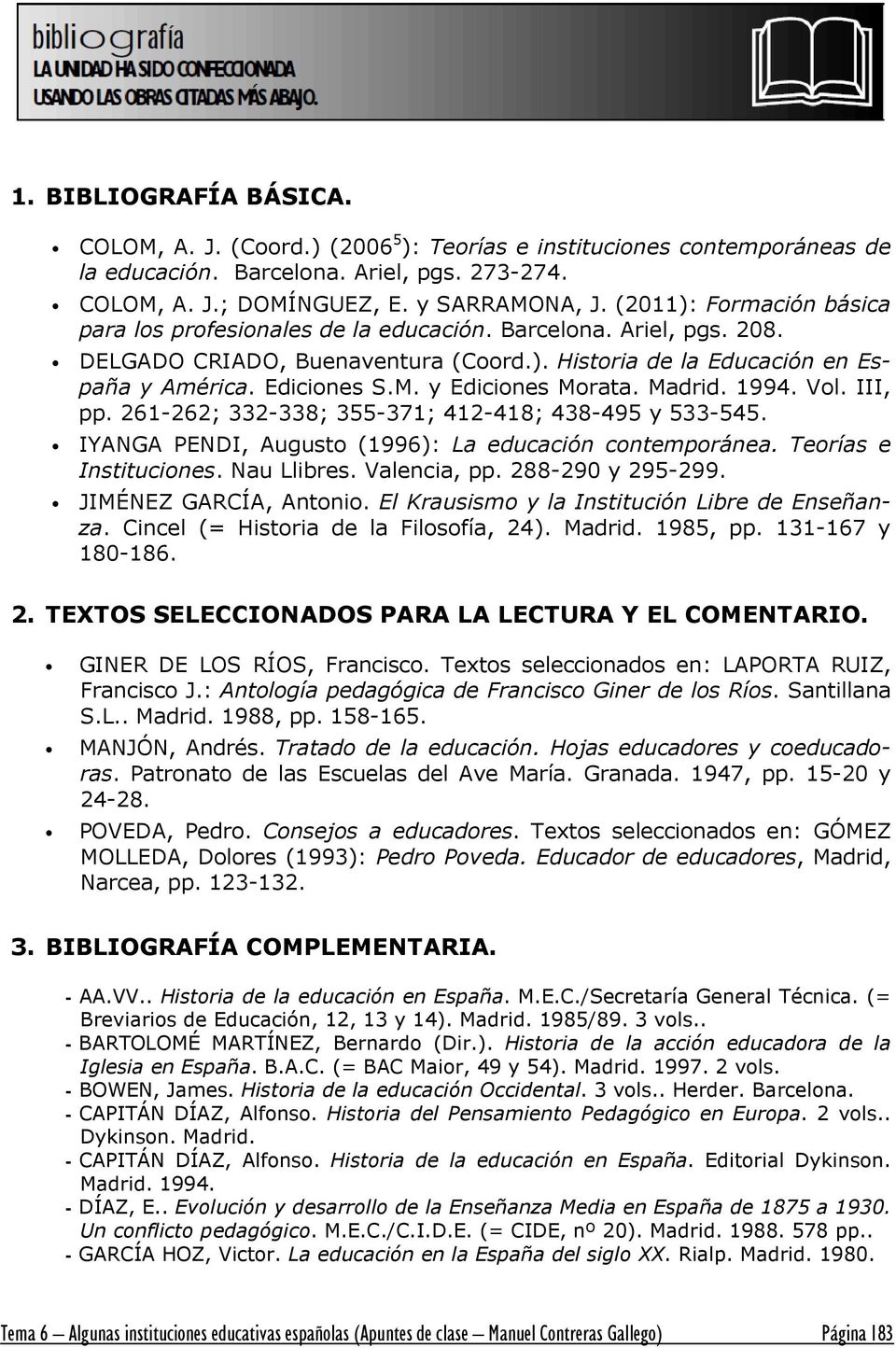 y Ediciones Morata. Madrid. 1994. Vol. III, pp. 261-262; 332-338; 355-371; 412-418; 438-495 y 533-545. IYANGA PENDI, Augusto (1996): La educación contemporánea. Teorías e Instituciones. Nau Llibres.