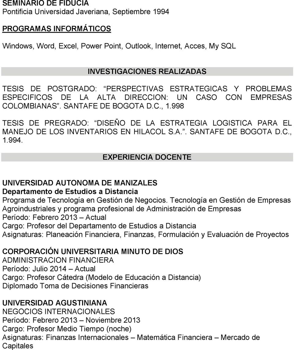 998 TESIS DE PREGRADO: DISEÑO DE LA ESTRATEGIA LOGISTICA PARA EL MANEJO DE LOS INVENTARIOS EN HILACOL S.A.. SANTAFE DE BOGOTA D.C., 1.994.