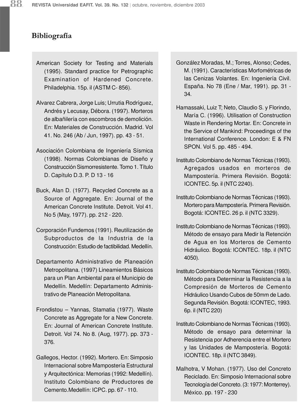 Morteros de albañilería con escombros de demolición. En: Materiales de Construcción. Madrid. Vol 41. No. 246 (Ab / Jun, 1997). pp. 43-51. Asociación Colombiana de Ingeniería Sísmica (1998).