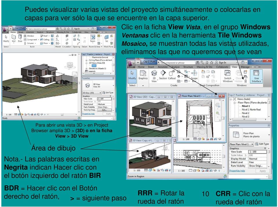 queremos que se vean Para abrir una vista 3D > en Project Browser amplía 3D > (3D) o en la ficha View > 3D View Área de dibujo Nota.