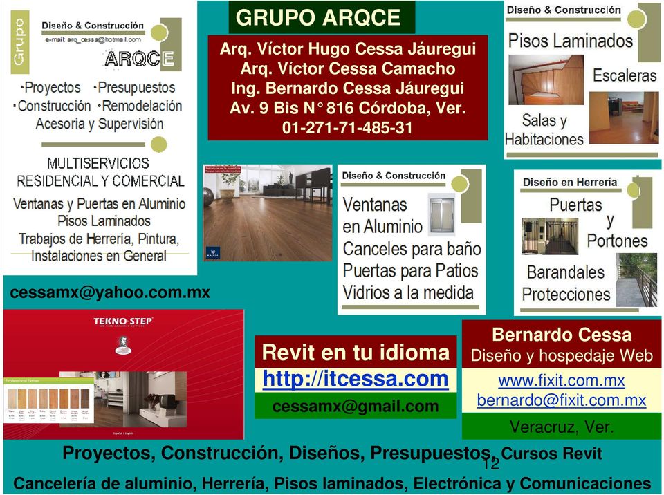 com cessamx@gmail.com Bernardo Cessa Diseño y hospedaje Web www.fixit.com.mx bernardo@fixit.com.mx Veracruz, Ver.
