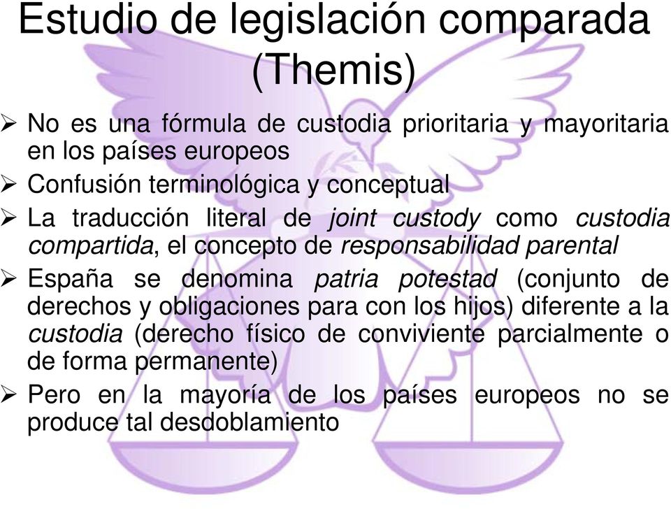 responsabilidad parental España se denomina patria potestad (conjunto de derechos y obligaciones para con los hijos) diferente a