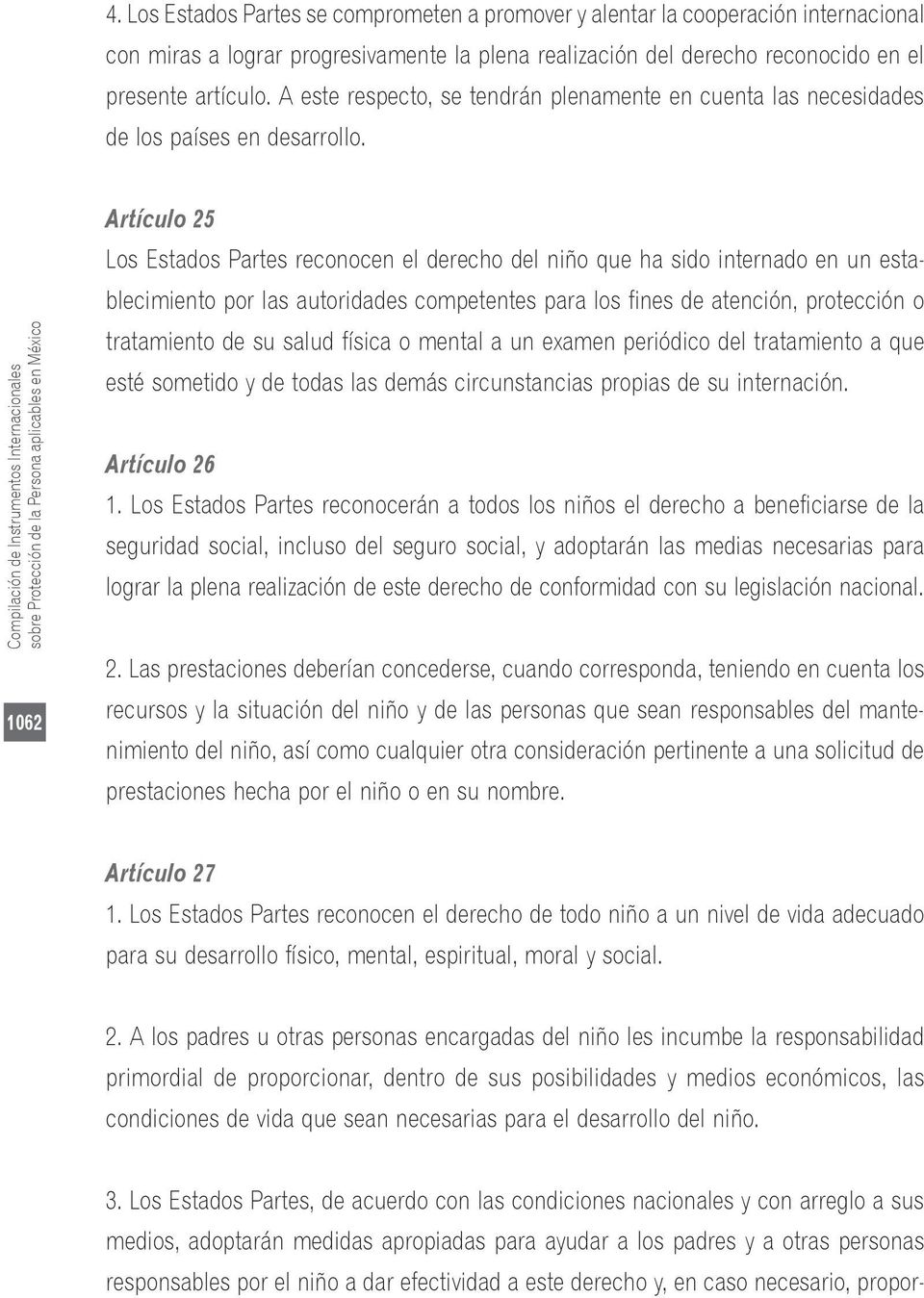 Compilación de Instrumentos Internacionales sobre Protección de la Persona aplicables en México 1062 Artículo 25 Los Estados Partes reconocen el derecho del niño que ha sido internado en un