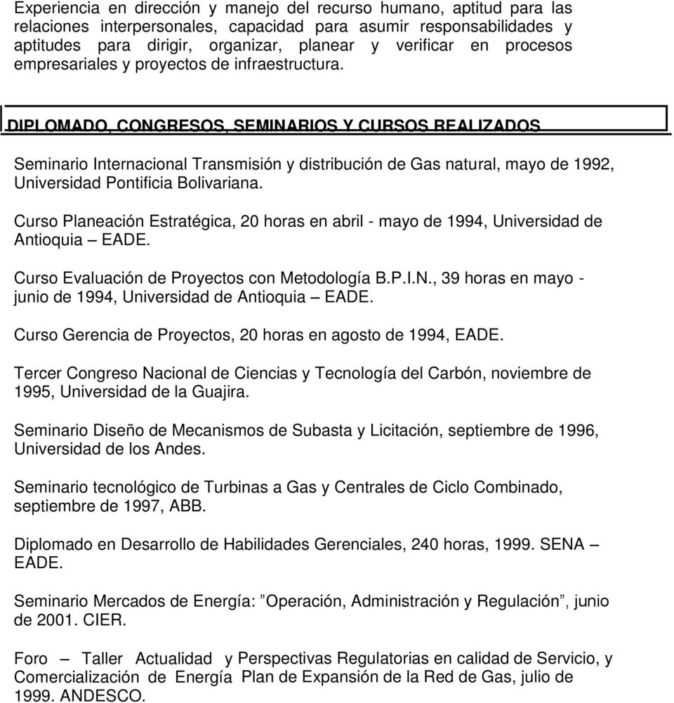 DIPLOMADO, CONGRESOS, SEMINARIOS Y CURSOS REALIZADOS Seminario Internacional Transmisión y distribución de Gas natural, mayo de 1992, Universidad Pontificia Bolivariana.