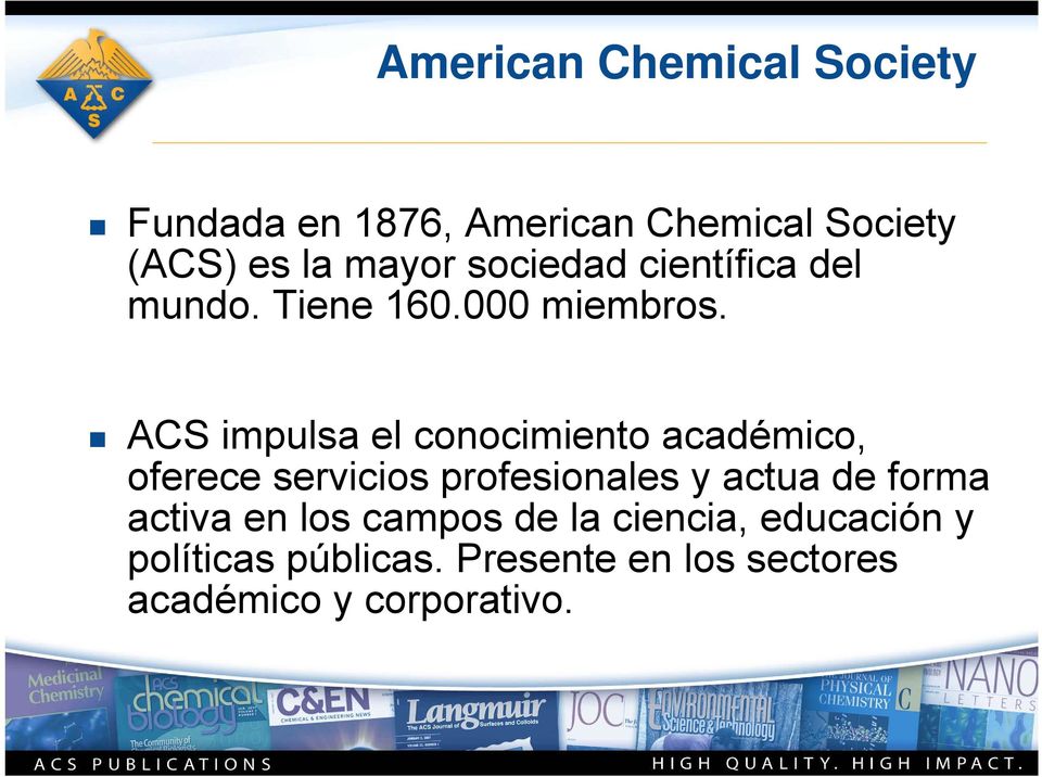 ACS impulsa el conocimiento académico, oferece servicios profesionales y actua de