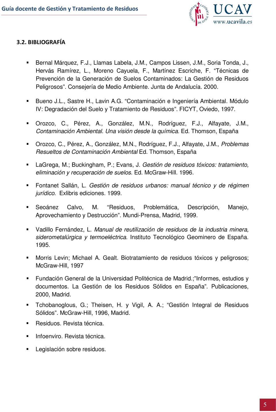 Módulo IV: Degradación del Suelo y Tratamiento de Residuos. FICYT, Oviedo, 1997. Orozco, C., Pérez, A., González, M.N., Rodríguez, F.J., Alfayate, J.M., Contaminación Ambiental.