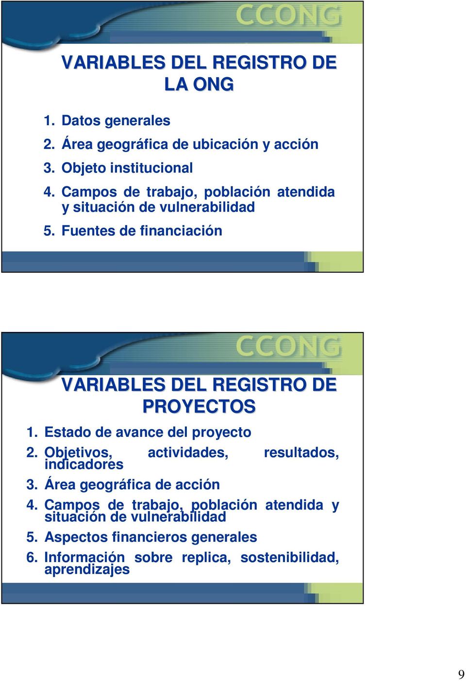 Fuentes de financiación 17 VARIABLES DEL REGISTRO DE PROYECTOS 1. Estado de avance del proyecto 2.