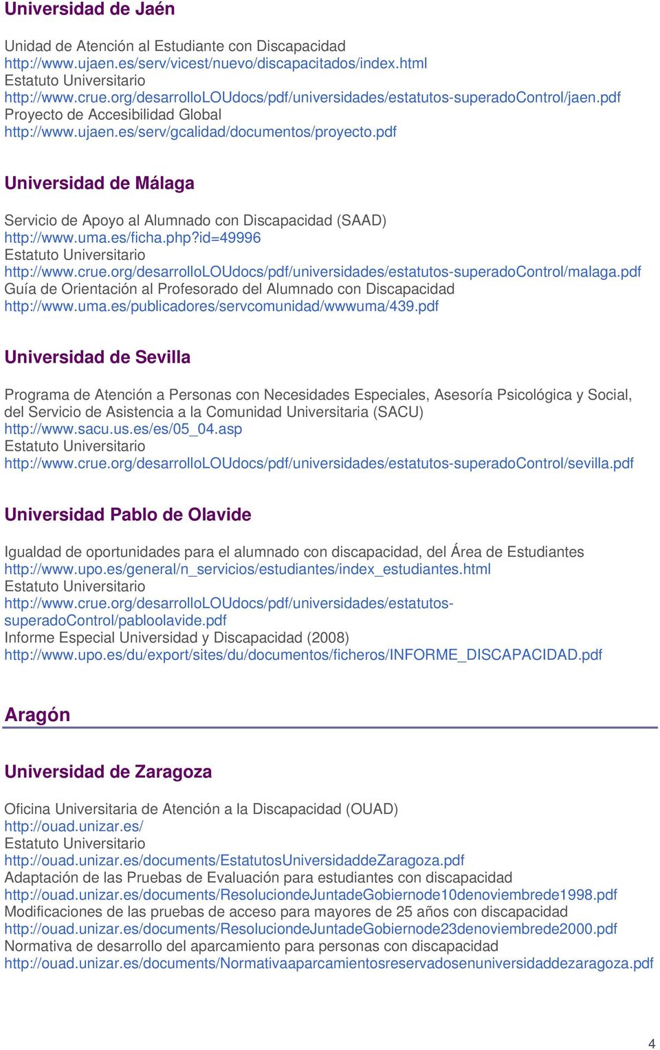 pdf Universidad de Málaga Servicio de Apoyo al Alumnado con Discapacidad (SAAD) http://www.uma.es/ficha.php?id=49996 http://www.crue.