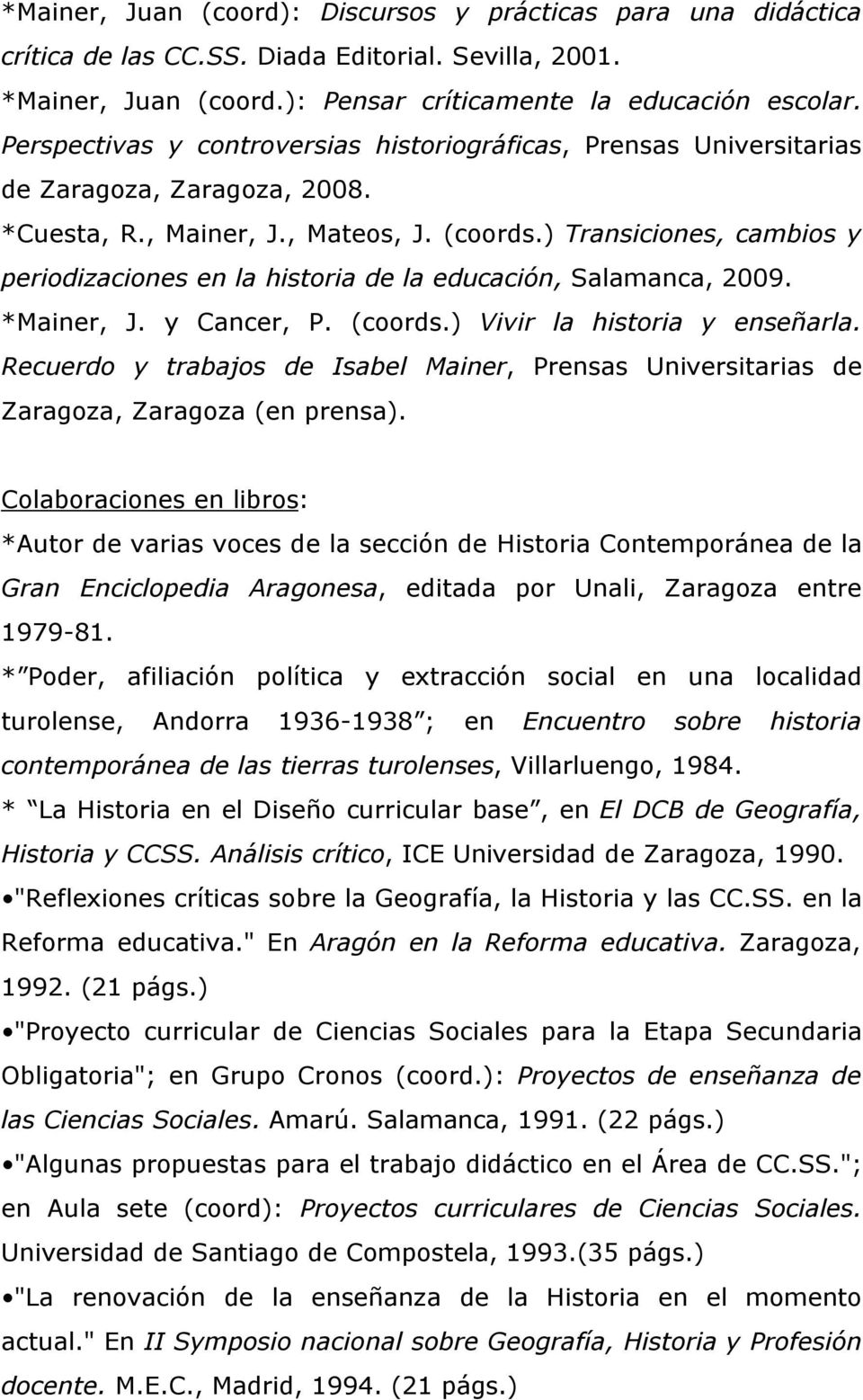 ) Transiciones, cambios y periodizaciones en la historia de la educación, Salamanca, 2009. *Mainer, J. y Cancer, P. (coords.) Vivir la historia y enseñarla.