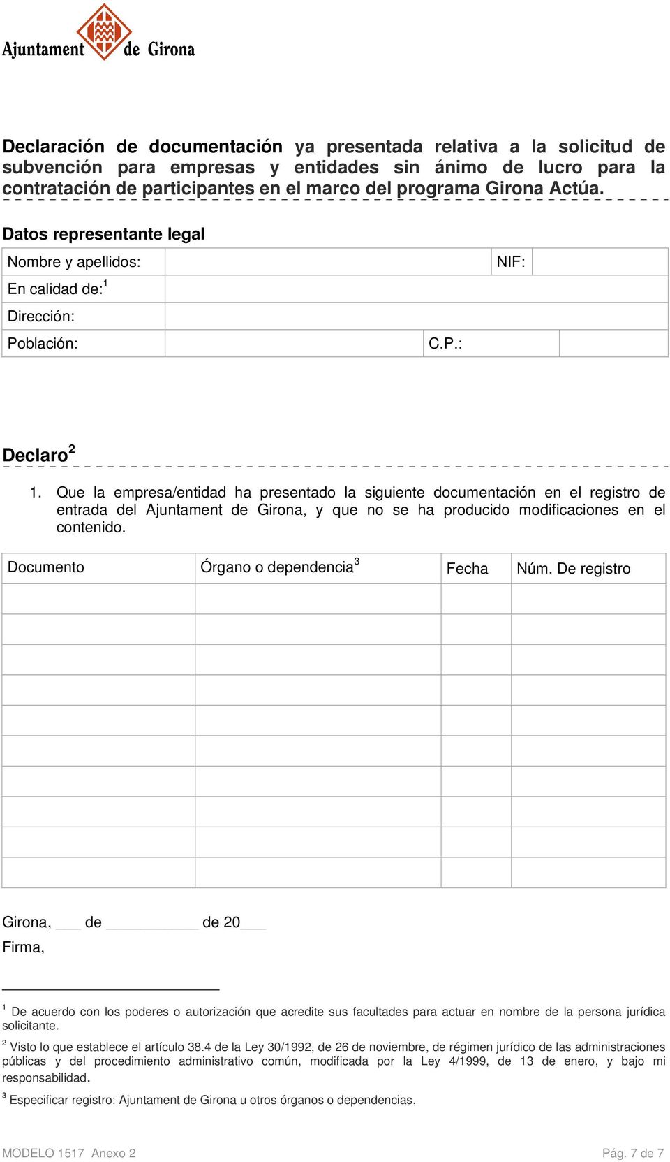 Que la empresa/entidad ha presentado la siguiente documentación en el registro de entrada del Ajuntament de Girona, y que no se ha producido modificaciones en el contenido.