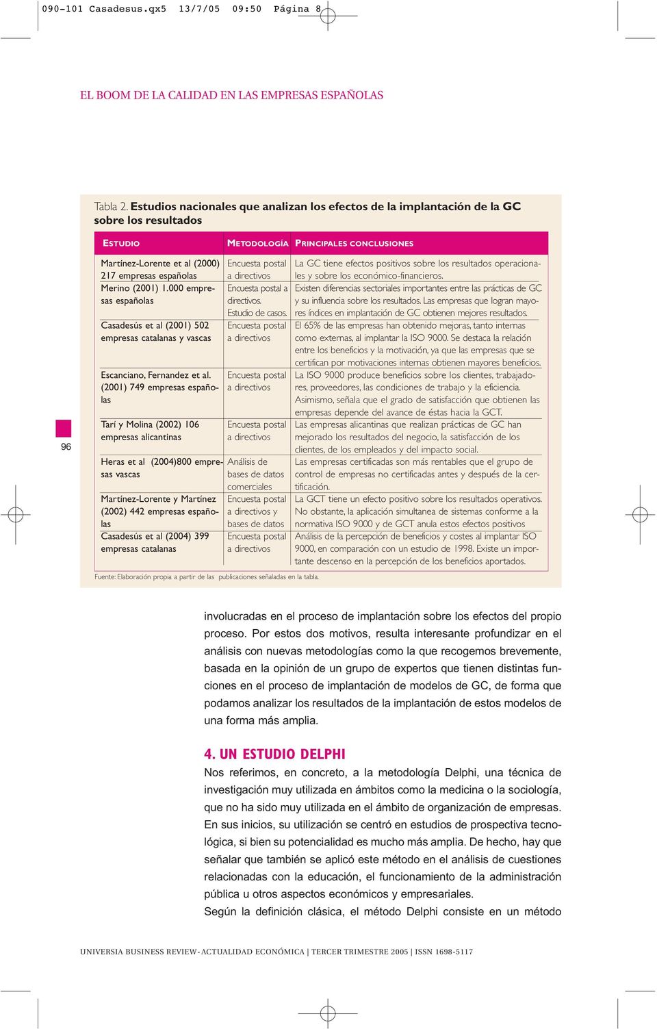000 empresas españolas asadesús et al (2001) 502 empresas catalanas y vascas scanciano, Fernandez et al.