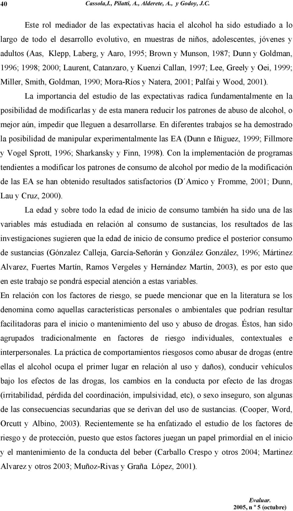 Smith, Goldman, 1990; Mora-Ríos y Natera, 2001; Palfai y Wood, 2001).