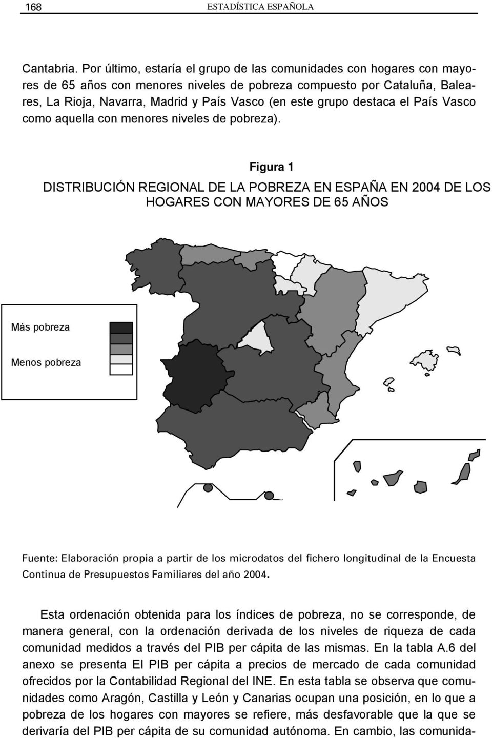 grupo destaca el País Vasco como aquella con menores niveles de pobreza).