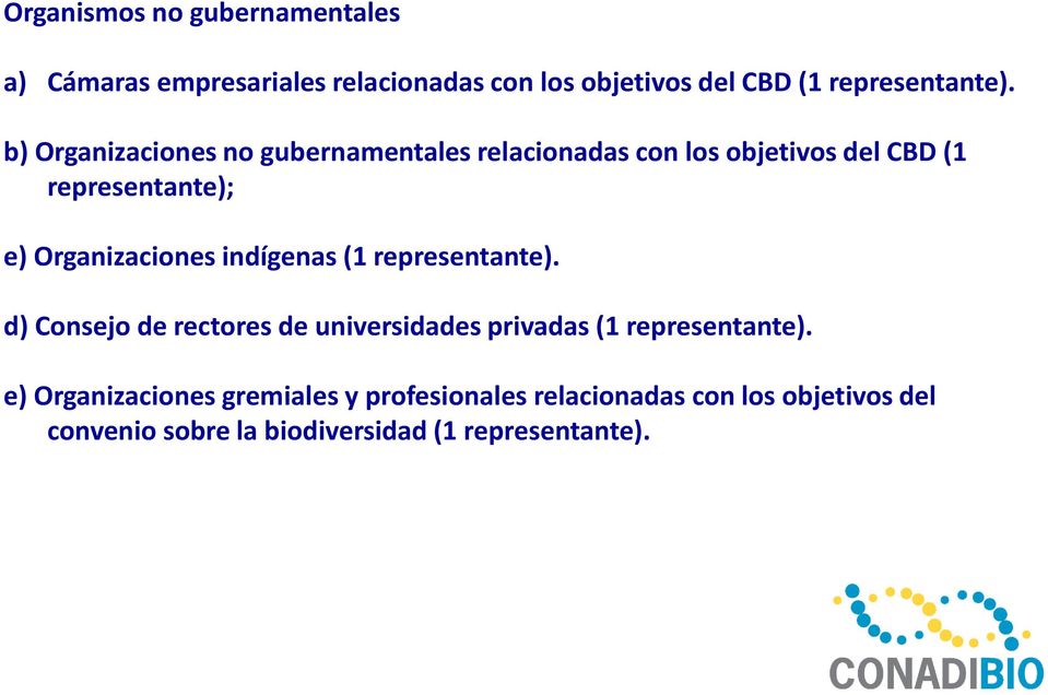 indígenas (1 representante). d) Consejo de rectores de universidades privadas (1 representante).