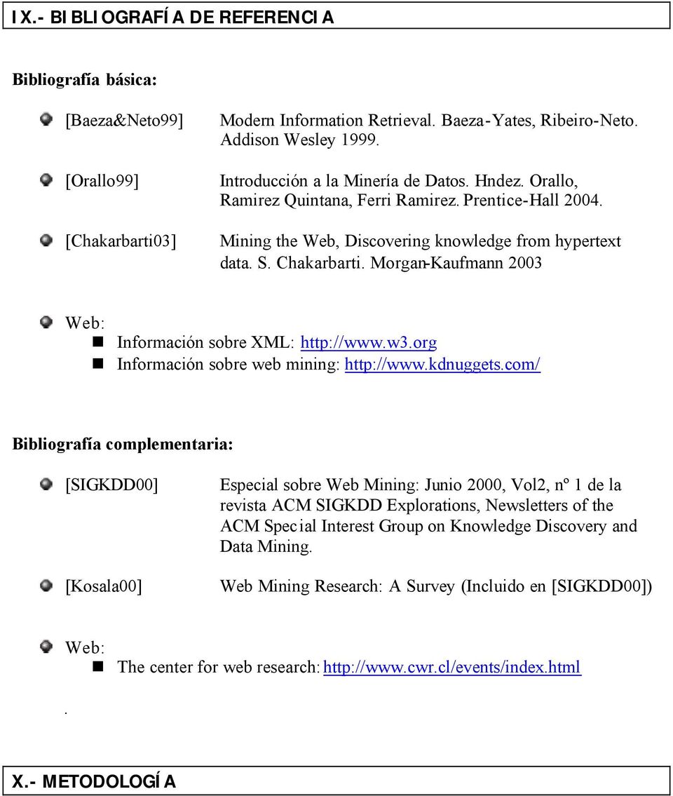 Morgan-Kaufmann 2003 Web: Información sobre XML: http://www.w3.org Información sobre web mining: http://www.kdnuggets.
