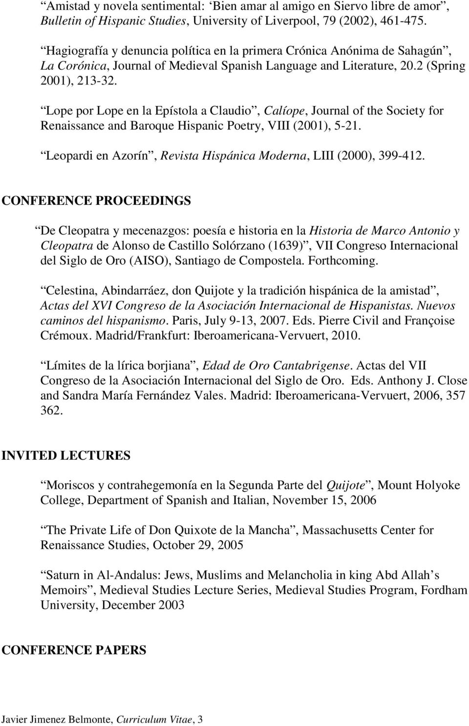 Lope por Lope en la Epístola a Claudio, Calíope, Journal of the Society for Renaissance and Baroque Hispanic Poetry, VIII (2001), 5-21.