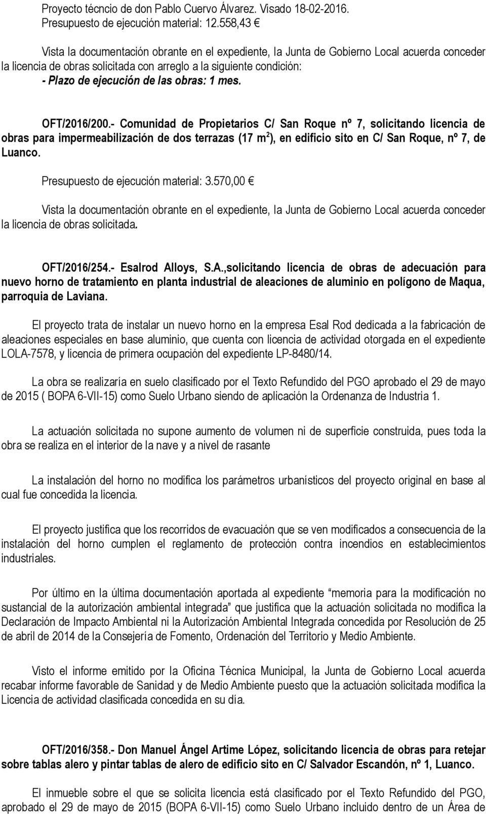 - Comunidad de Propietarios C/ San Roque nº 7, solicitando licencia de obras para impermeabilización de dos terrazas (17 m 2 ), en edificio sito en C/ San Roque, nº 7, de Luanco.