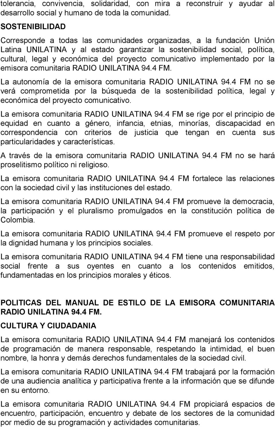 proyecto comunicativo implementado por la emisora comunitaria RADIO UNILATINA 94.4 FM. La autonomía de la emisora comunitaria RADIO UNILATINA 94.