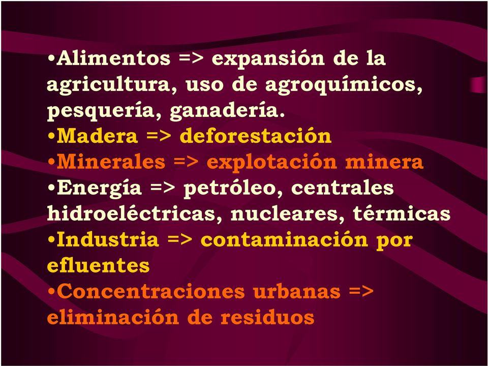 Madera => deforestación Minerales => explotación minera Energía =>